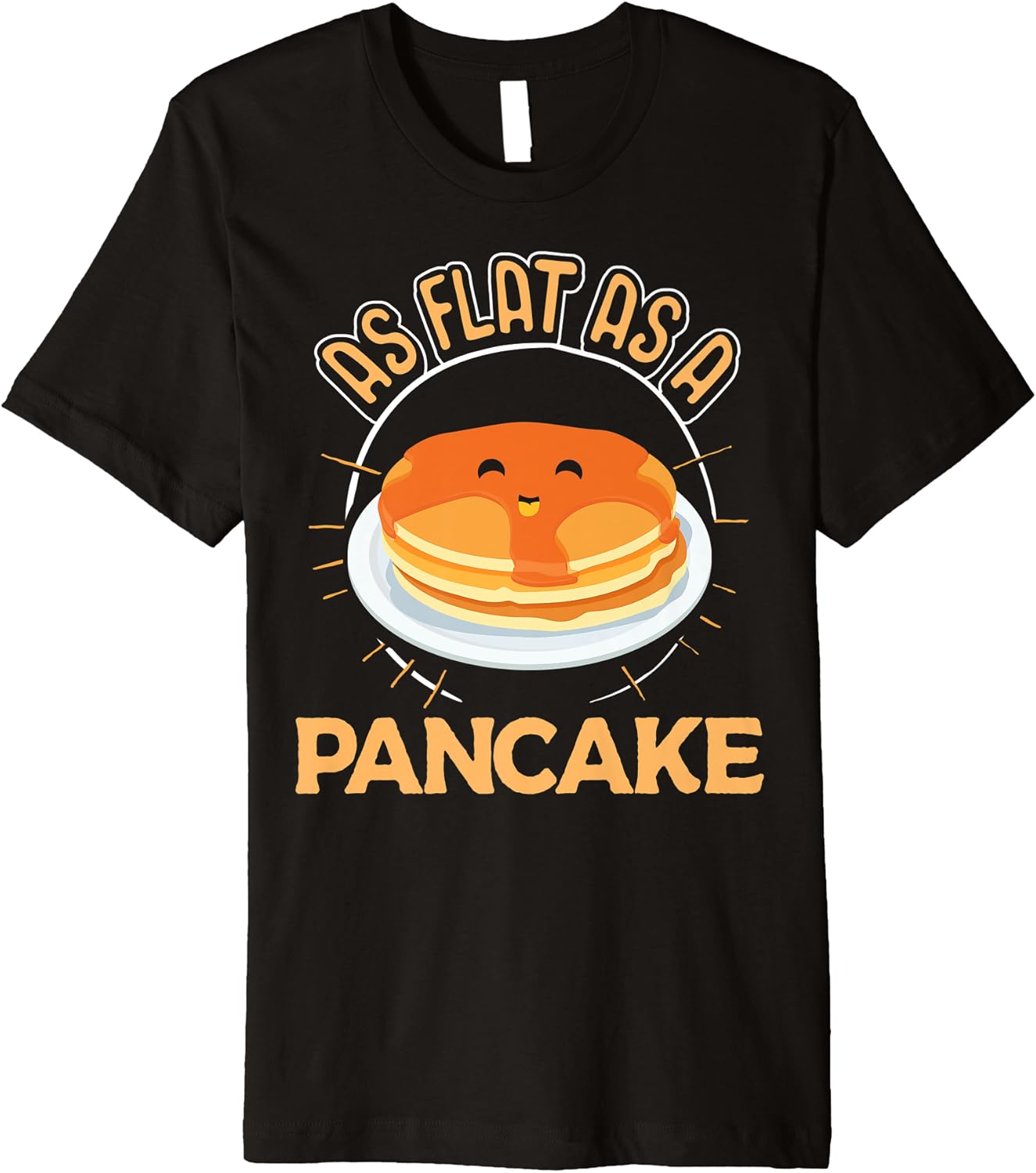 Cute Pancake Design As Flat as a Pancake Idiom Premium T